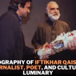 Biography of Iftikhar Qaisar: Journalist, Poet, and Cultural Luminary